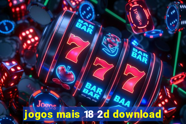 jogos mais 18 2d download